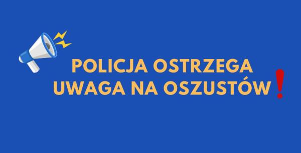 Policja ostrzega - uwaga na oszustów!