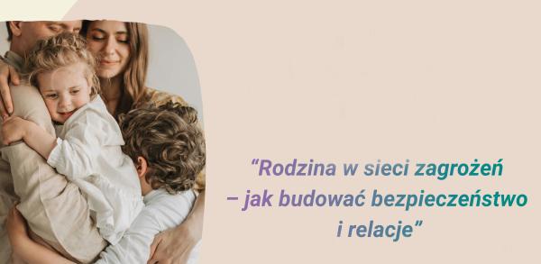 Konferencja „Rodzina w sieci zagrożeń – jak budować bezpieczeństwo i relację”