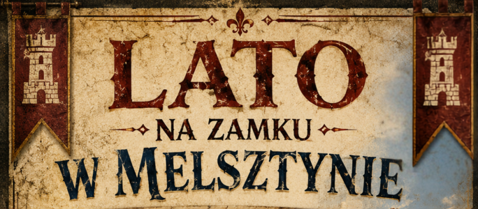 Lato na Zamku w Melsztynie 2026 – wakacyjne niedziele pełne historii i atrakcji