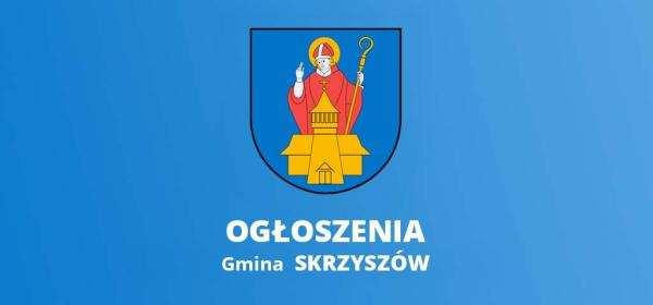 Ogłoszenie Wójta Gminy Skrzyszów dotyczące podania do publicznej wiadomości informacji o przeznaczeniu do dalszego użyczenia, nieruchomości położonych w obrębie Skrzyszów